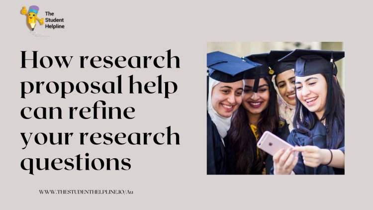 How research proposal help can refine your research questions.